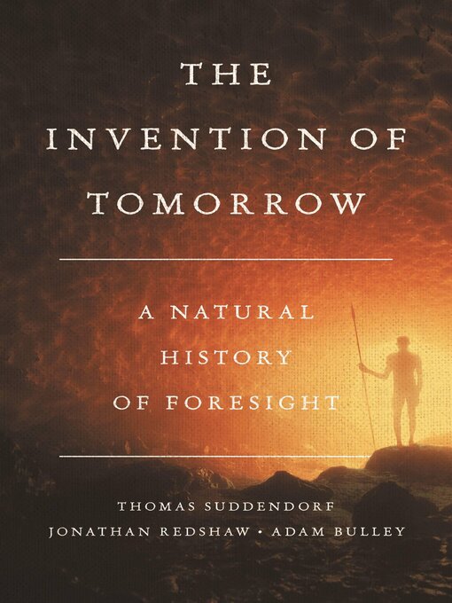 Title details for The Invention of Tomorrow by Thomas Suddendorf - Available